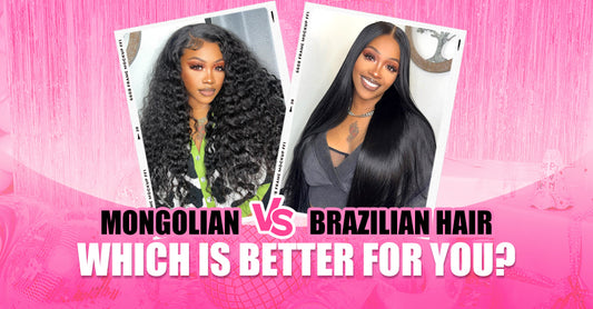 Mongolian vs. Brazilian Hair: Which is Better for You?