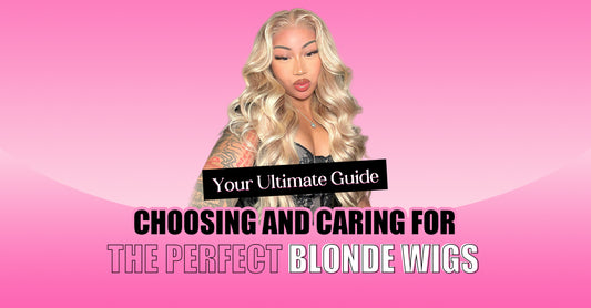 Your Ultimate Guide to Choosing and Caring for the Perfect Blonde Wigs