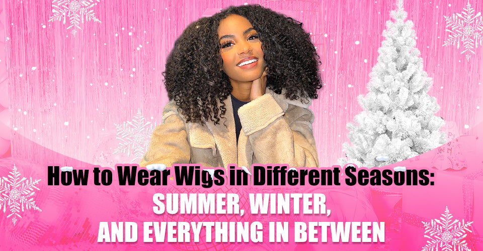 How to Wear Wigs in Different Seasons: Summer, Winter, and Everything in Between