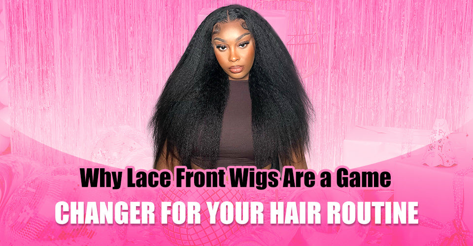 Why Lace Front Wigs Are a Game-Changer for Your Hair Routine