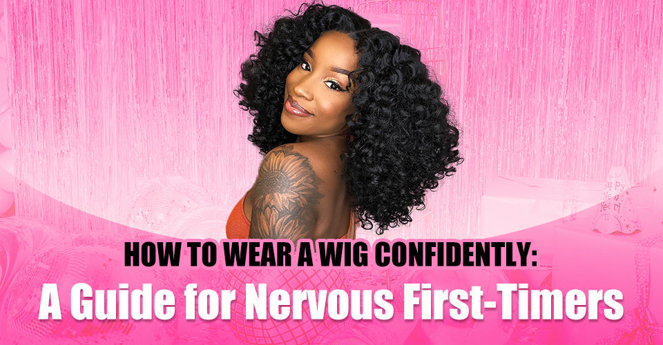 How to Wear a Wig Confidently: A Guide for Nervous First-Timers