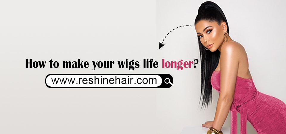 How to make your wigs life longer?