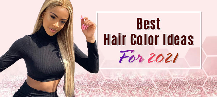 Hair Colors You Want to Try Immediately In 2021